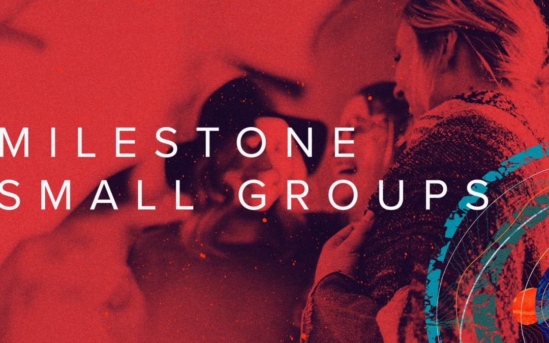Milestone East | Small Groups