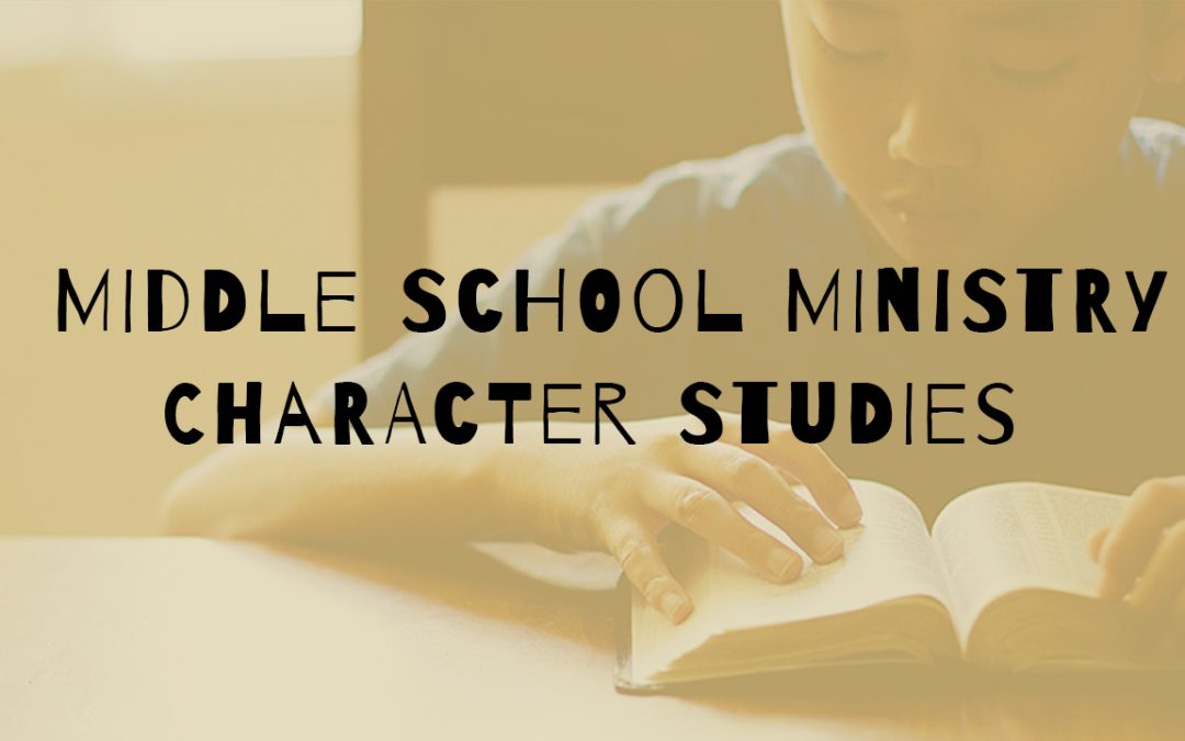 Character Studies | Middle School Ministry
