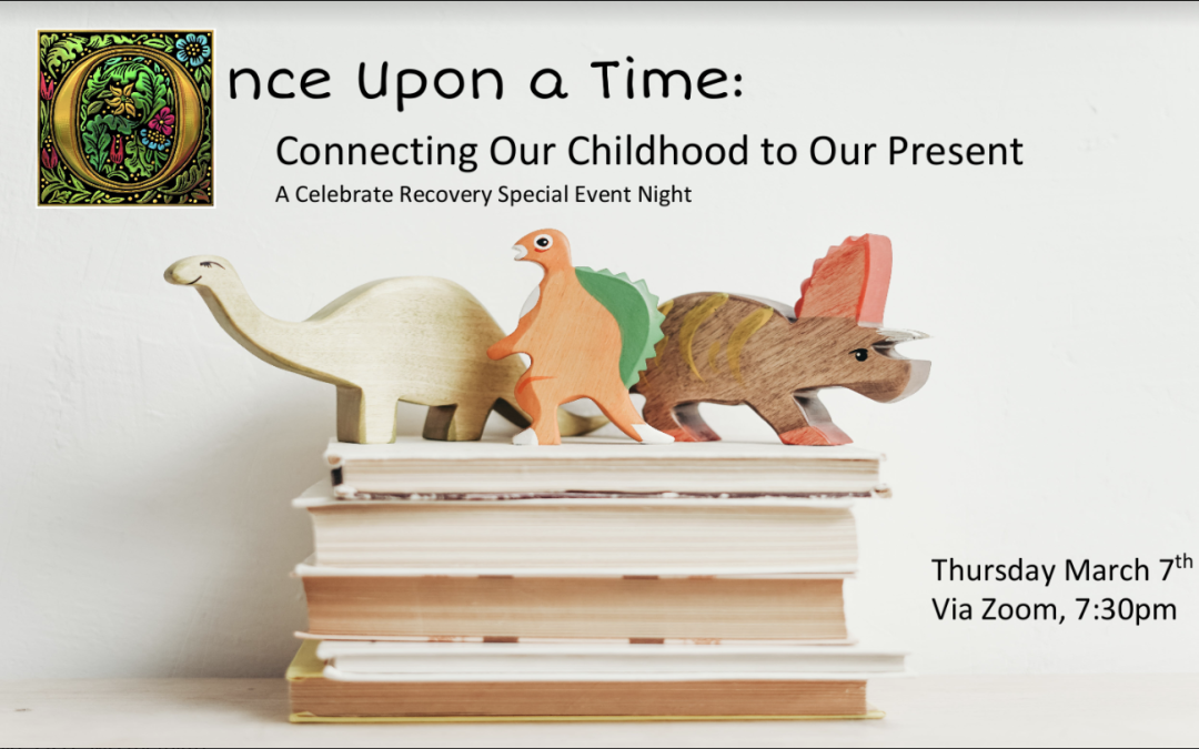 Celebrate Recovery | Once Upon a Time: Connecting Our Childhood to Our Present
